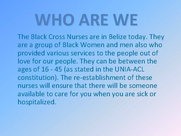 WHO ARE WE The Black Cross Nurses are in Belize today. They are a