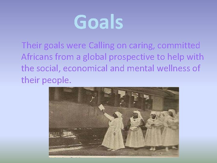 Goals Their goals were Calling on caring, committed Africans from a global prospective to