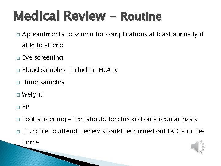 Medical Review - Routine � Appointments to screen for complications at least annually if