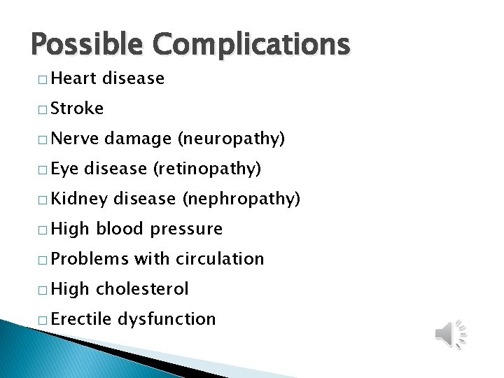 Possible Complications � Heart disease � Stroke � Nerve � Eye damage (neuropathy) disease