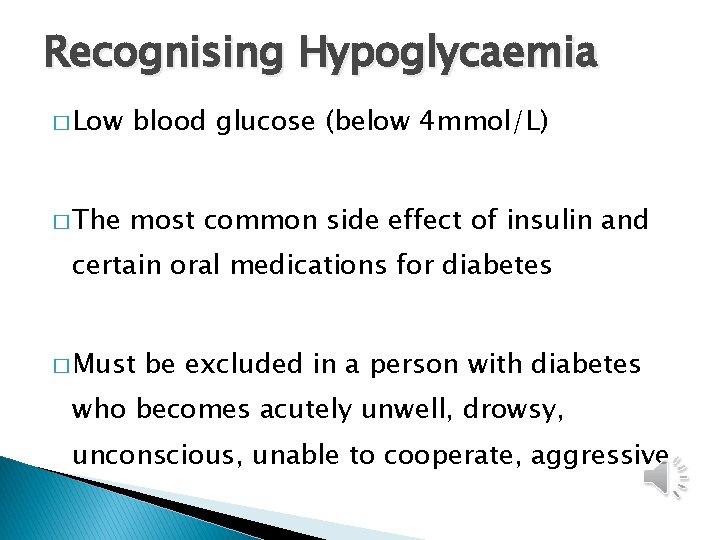 Recognising Hypoglycaemia � Low blood glucose (below 4 mmol/L) � The most common side