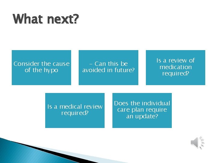 What next? Consider the cause of the hypo - Can this be avoided in