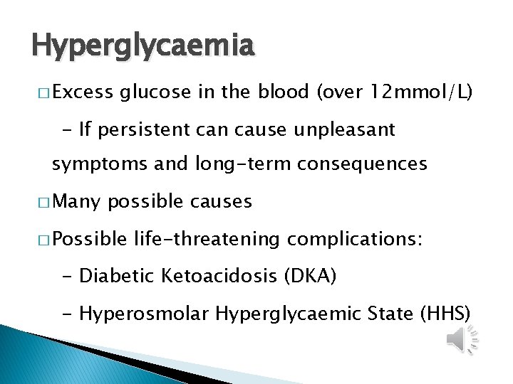 Hyperglycaemia � Excess glucose in the blood (over 12 mmol/L) - If persistent can