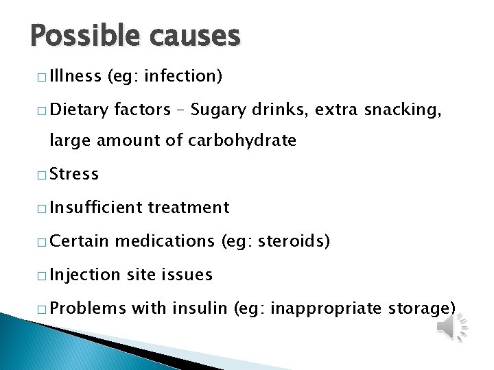 Possible causes � Illness (eg: infection) � Dietary factors – Sugary drinks, extra snacking,