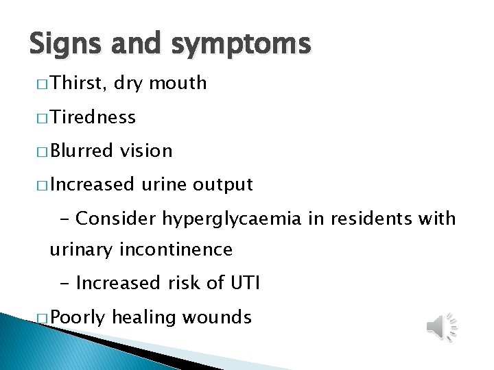 Signs and symptoms � Thirst, dry mouth � Tiredness � Blurred vision � Increased