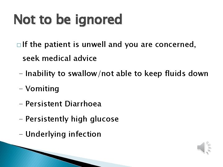 Not to be ignored � If the patient is unwell and you are concerned,