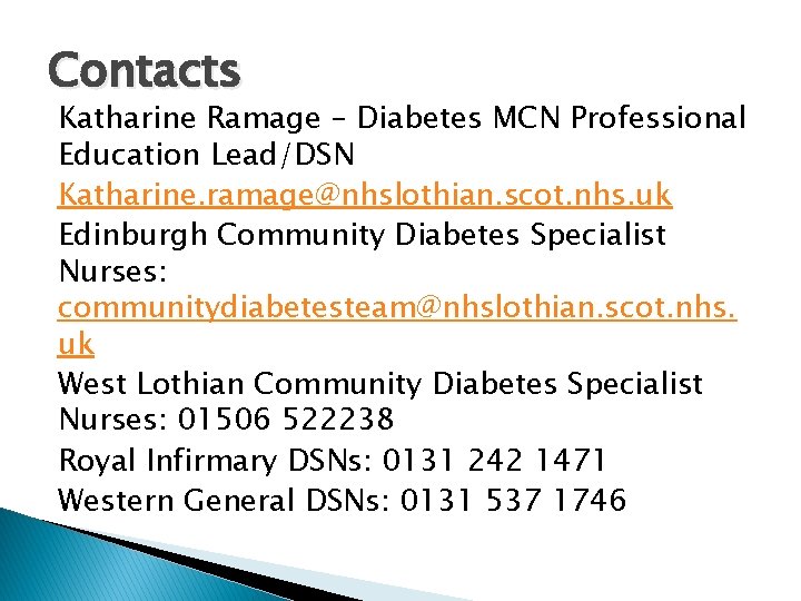 Contacts Katharine Ramage – Diabetes MCN Professional Education Lead/DSN Katharine. ramage@nhslothian. scot. nhs. uk
