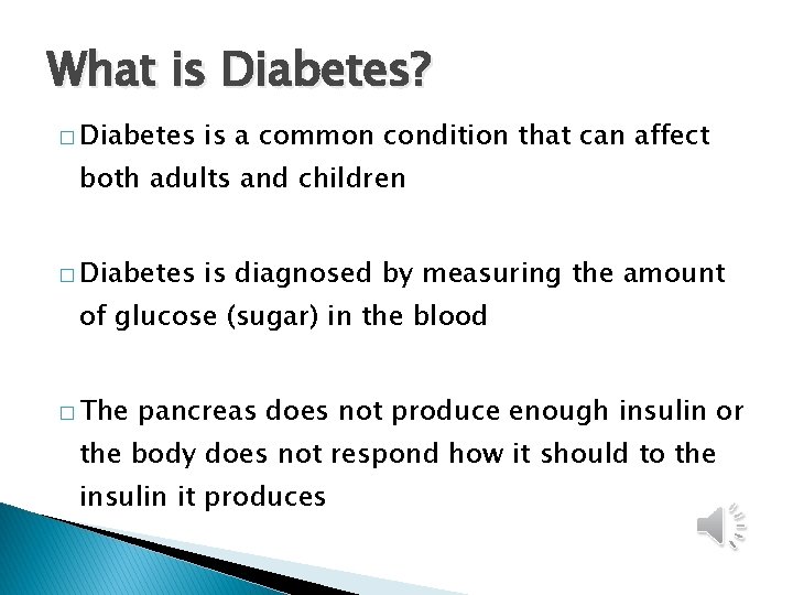 What is Diabetes? � Diabetes is a common condition that can affect both adults