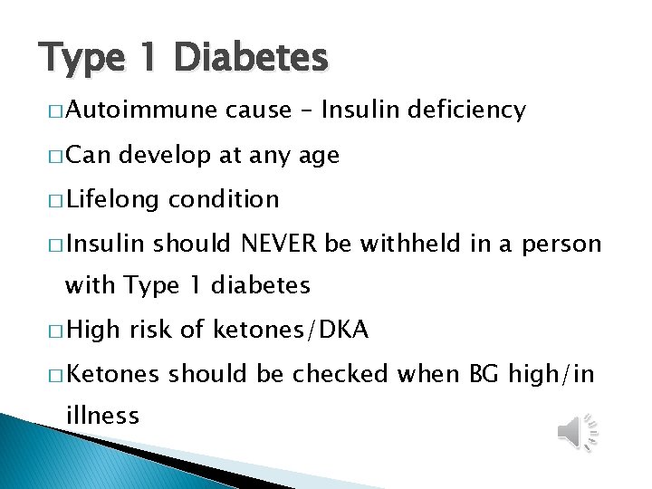 Type 1 Diabetes � Autoimmune � Can cause – Insulin deficiency develop at any