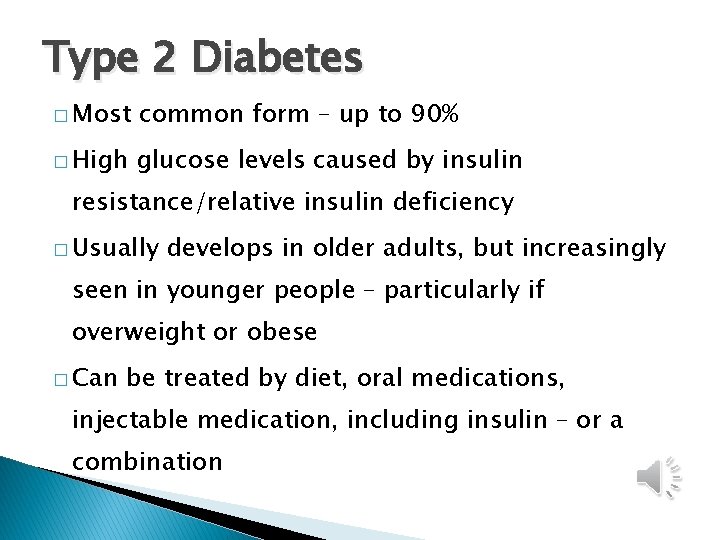 Type 2 Diabetes � Most common form – up to 90% � High glucose