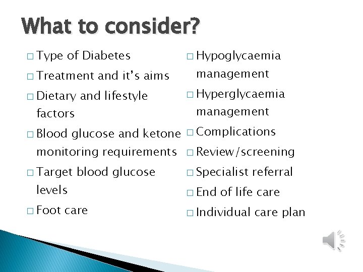 What to consider? � Type of Diabetes � Treatment � Dietary and it’s aims