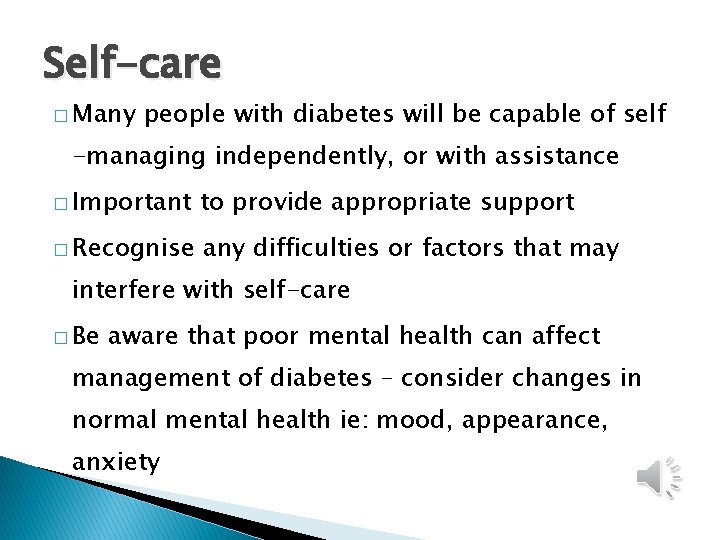 Self-care � Many people with diabetes will be capable of self -managing independently, or