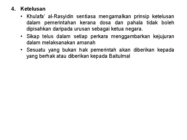 4. Ketelusan • Khulafa’ al-Rasyidin sentiasa mengamalkan prinsip ketelusan dalam pemerintahan kerana dosa dan