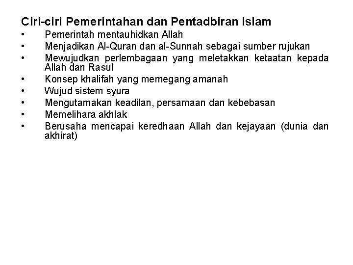 Ciri-ciri Pemerintahan dan Pentadbiran Islam • • Pemerintah mentauhidkan Allah Menjadikan Al-Quran dan al-Sunnah