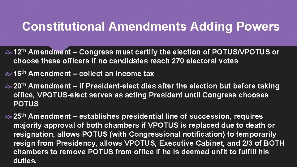 Constitutional Amendments Adding Powers 12 th Amendment – Congress must certify the election of