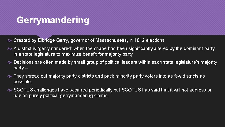 Gerrymandering Created by Elbridge Gerry, governor of Massachusetts, in 1812 elections A district is