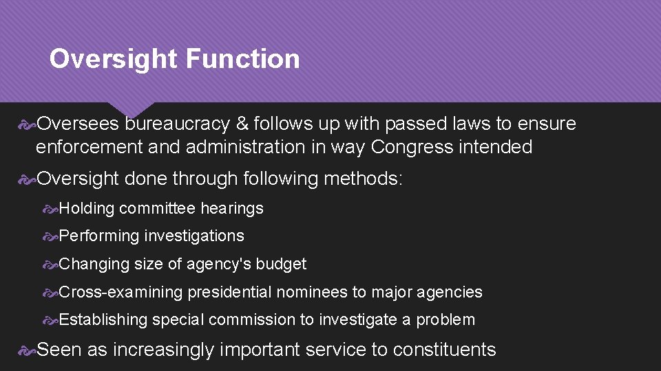 Oversight Function Oversees bureaucracy & follows up with passed laws to ensure enforcement and