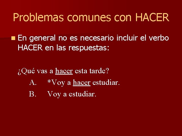 Problemas comunes con HACER n En general no es necesario incluir el verbo HACER