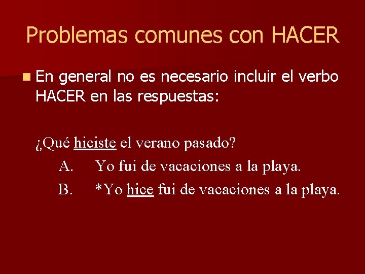 Problemas comunes con HACER n En general no es necesario incluir el verbo HACER