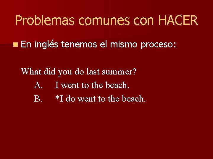 Problemas comunes con HACER n En inglés tenemos el mismo proceso: What did you