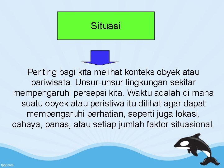 Situasi Penting bagi kita melihat konteks obyek atau pariwisata. Unsur-unsur lingkungan sekitar mempengaruhi persepsi