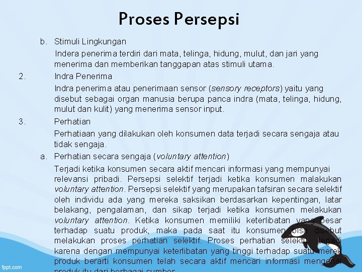 Proses Persepsi 2. 3. b. Stimuli Lingkungan Indera penerima terdiri dari mata, telinga, hidung,