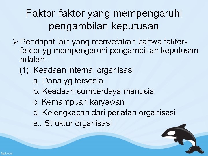 Faktor-faktor yang mempengaruhi pengambilan keputusan Ø Pendapat lain yang menyetakan bahwa faktor yg mempengaruhi