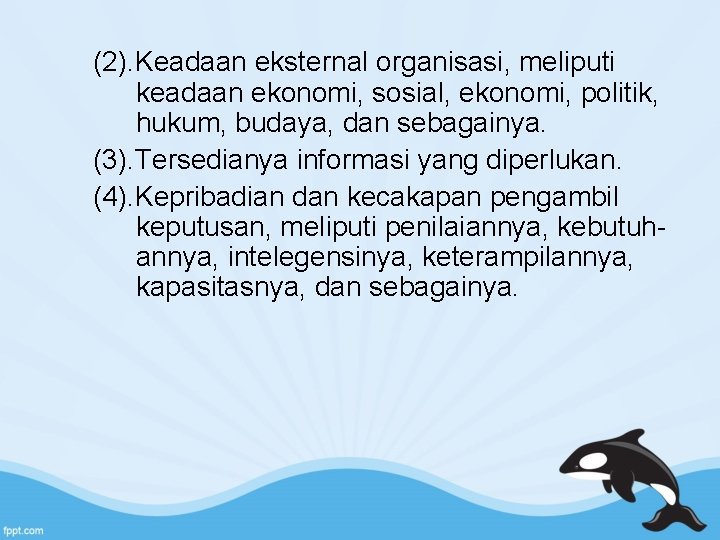 (2). Keadaan eksternal organisasi, meliputi keadaan ekonomi, sosial, ekonomi, politik, hukum, budaya, dan sebagainya.