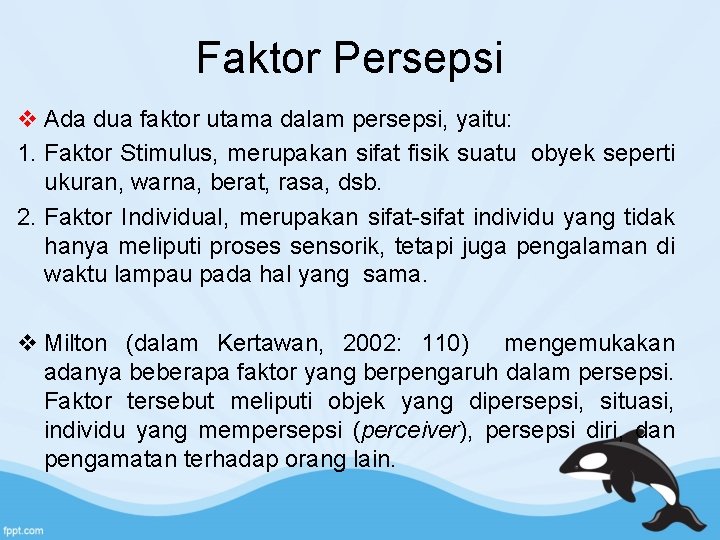 Faktor Persepsi v Ada dua faktor utama dalam persepsi, yaitu: 1. Faktor Stimulus, merupakan