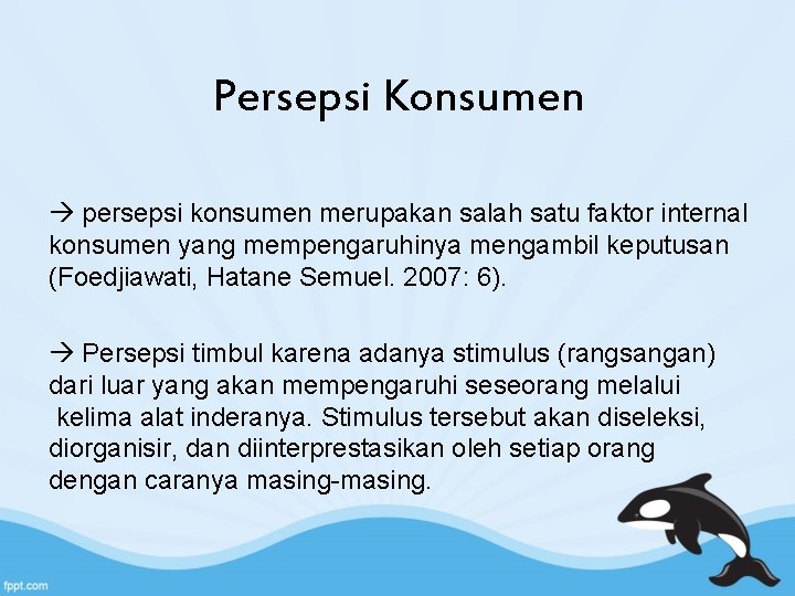 Persepsi Konsumen persepsi konsumen merupakan salah satu faktor internal konsumen yang mempengaruhinya mengambil keputusan