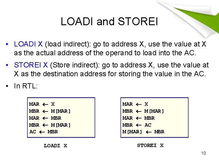 LOADI and STOREI • LOADI X (load indirect): go to address X, use the