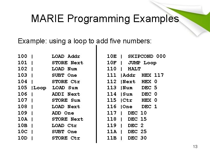 MARIE Programming Examples Example: using a loop to add five numbers: 100 101 102