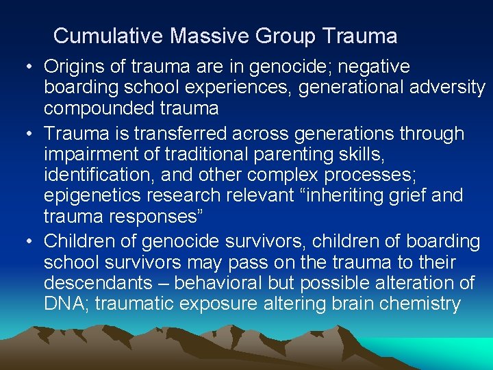 Cumulative Massive Group Trauma • Origins of trauma are in genocide; negative boarding school