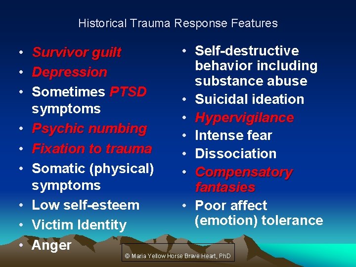 Historical Trauma Response Features • Survivor guilt • Depression • Sometimes PTSD symptoms •