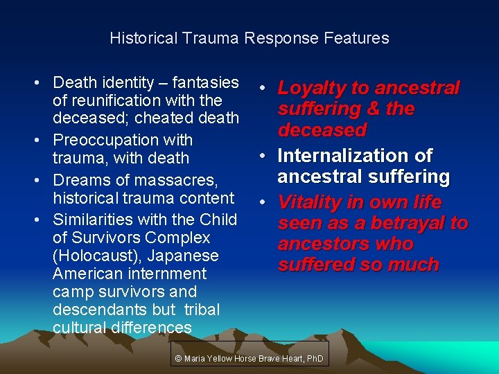 Historical Trauma Response Features • Death identity – fantasies of reunification with the deceased;