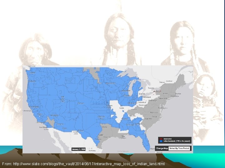 Setting the Stage From: http: //www. slate. com/blogs/the_vault/2014/06/17/interactive_map_loss_of_indian_land. html 