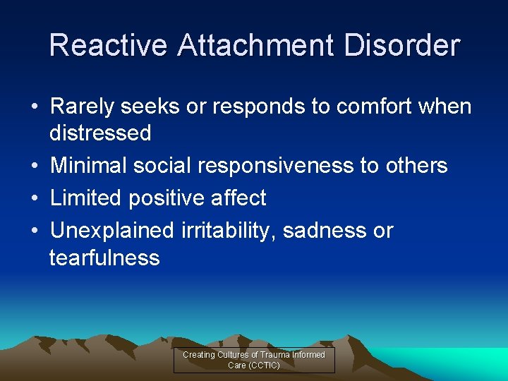 Reactive Attachment Disorder • Rarely seeks or responds to comfort when distressed • Minimal