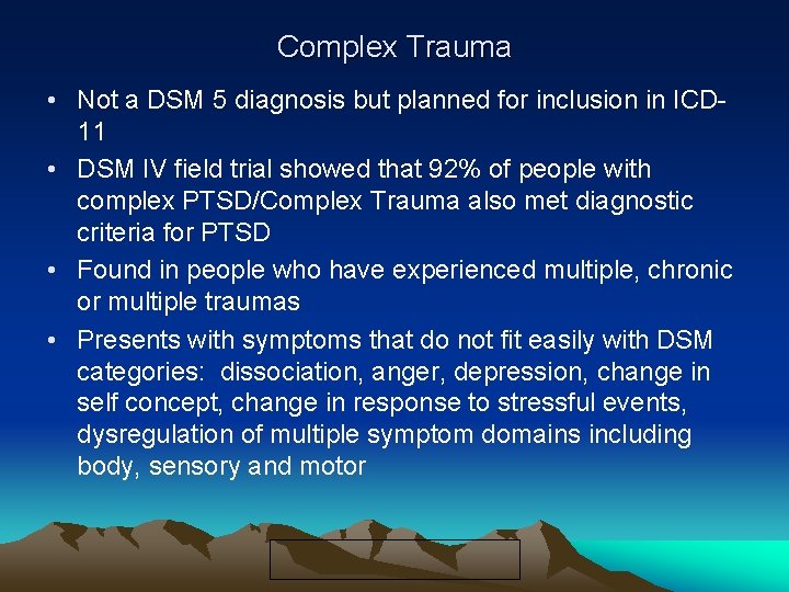 Complex Trauma • Not a DSM 5 diagnosis but planned for inclusion in ICD