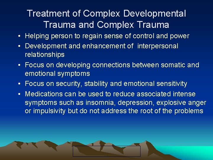 Treatment of Complex Developmental Trauma and Complex Trauma • Helping person to regain sense