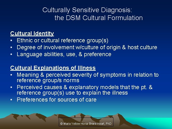 Culturally Sensitive Diagnosis: the DSM Cultural Formulation Cultural Identity • Ethnic or cultural reference