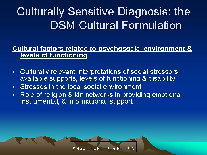 Culturally Sensitive Diagnosis: the DSM Cultural Formulation Cultural factors related to psychosocial environment &