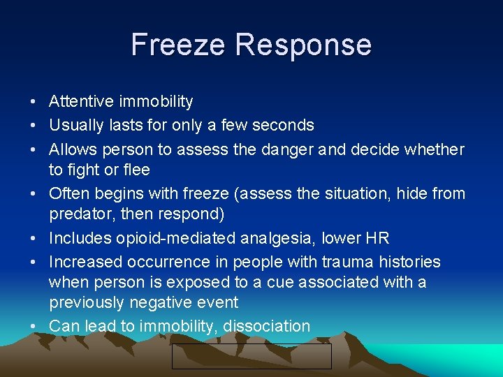Freeze Response • Attentive immobility • Usually lasts for only a few seconds •