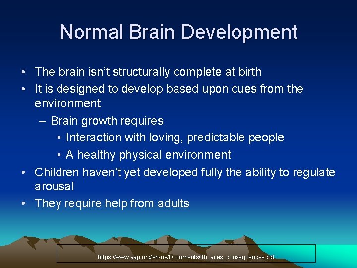 Normal Brain Development • The brain isn’t structurally complete at birth • It is