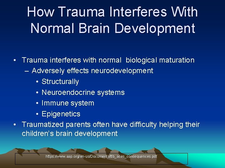 How Trauma Interferes With Normal Brain Development • Trauma interferes with normal biological maturation