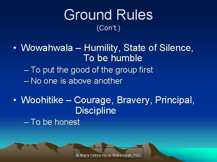 Ground Rules (Con’t. ) • Wowahwala – Humility, State of Silence, To be humble