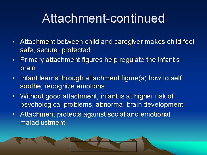 Attachment-continued • Attachment between child and caregiver makes child feel safe, secure, protected •