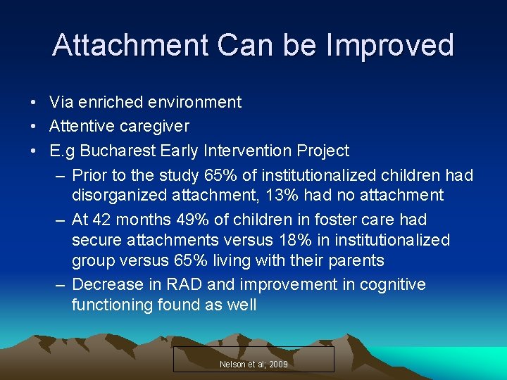 Attachment Can be Improved • Via enriched environment • Attentive caregiver • E. g