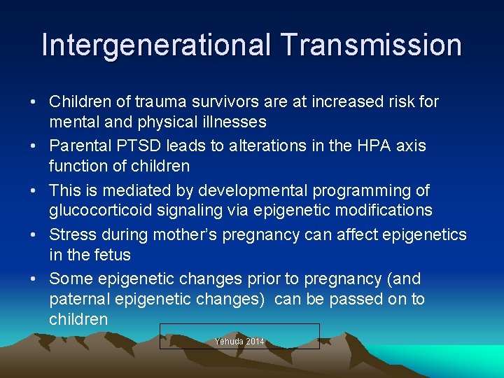 Intergenerational Transmission • Children of trauma survivors are at increased risk for mental and