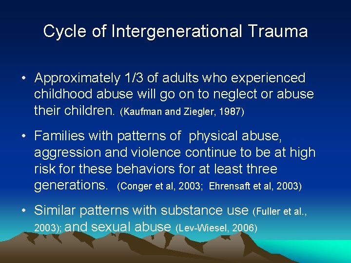 Cycle of Intergenerational Trauma • Approximately 1/3 of adults who experienced childhood abuse will