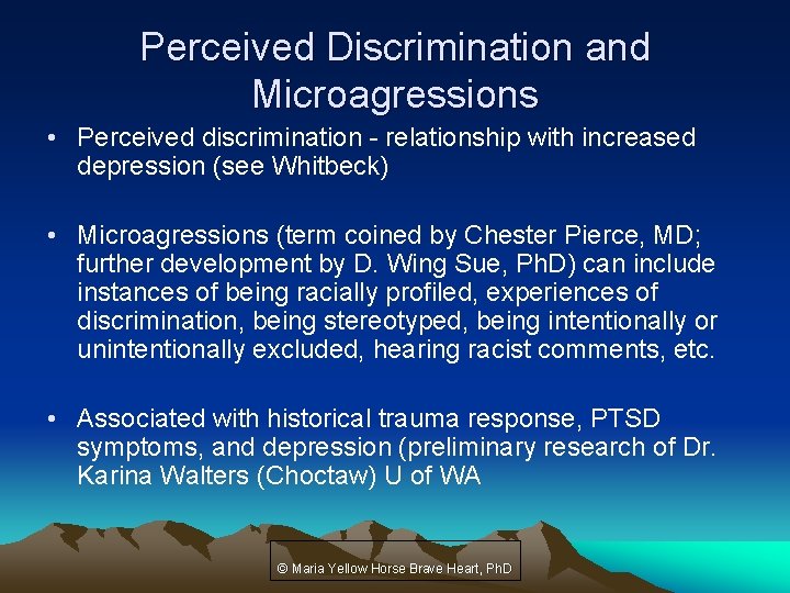 Perceived Discrimination and Microagressions • Perceived discrimination - relationship with increased depression (see Whitbeck)